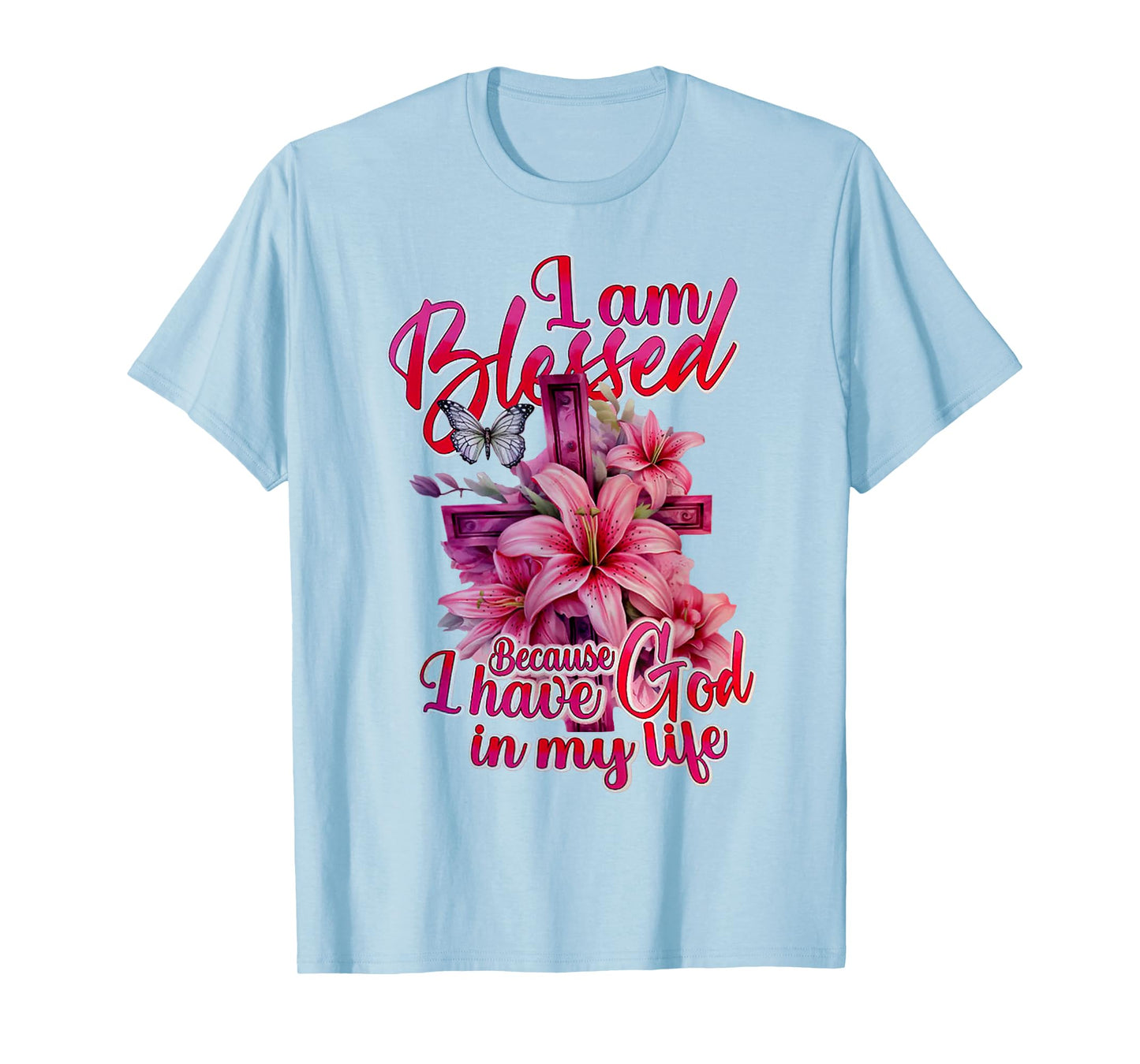 I Am Blessed Because I Have God In My Life Flowers Cross T-Shirt
