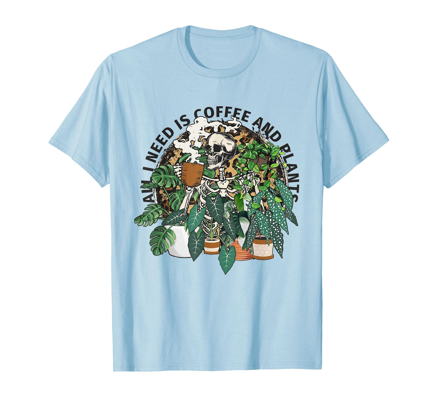 All I Need Is Coffee And Plants Funny Skeleton Coffee Lover T-Shirt