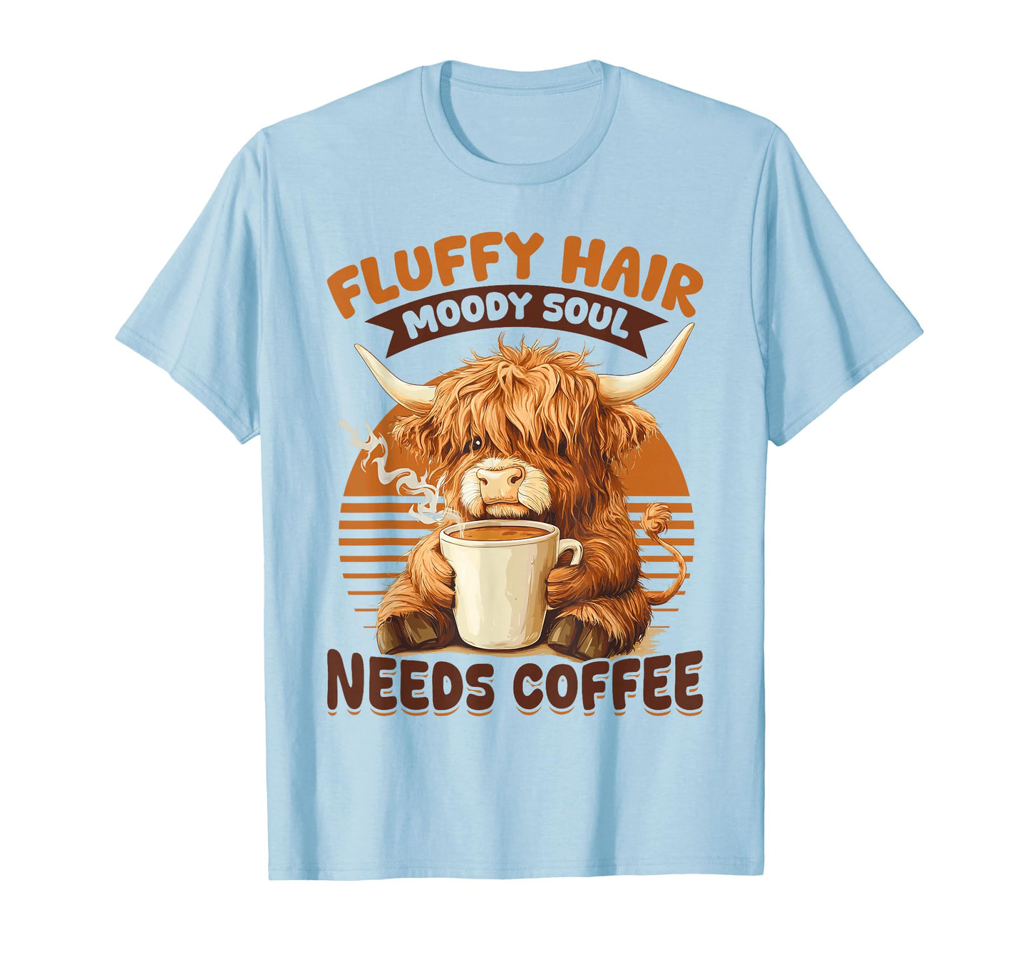 Scottish Highland Cow Coffee Fluffy Hair, Moody Soul, Needs T-Shirt