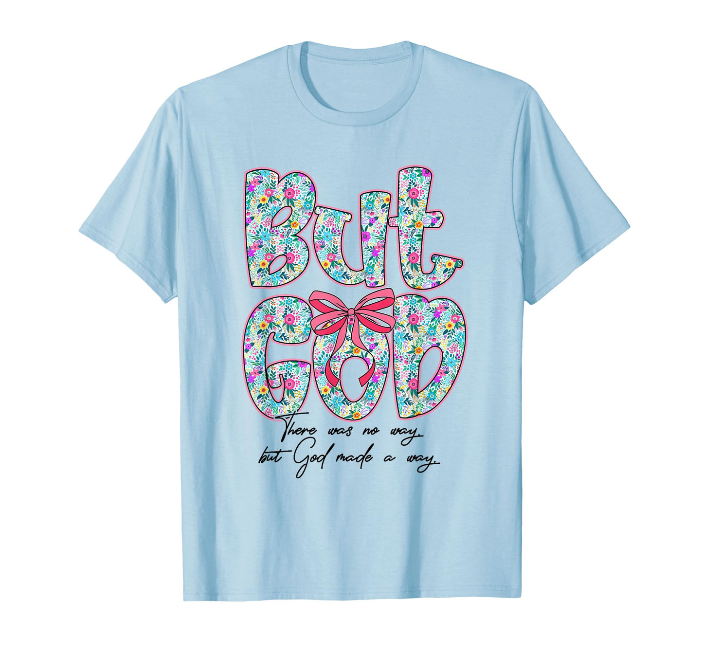 But God There was No Way But God Made A Way Christian Women T-Shirt