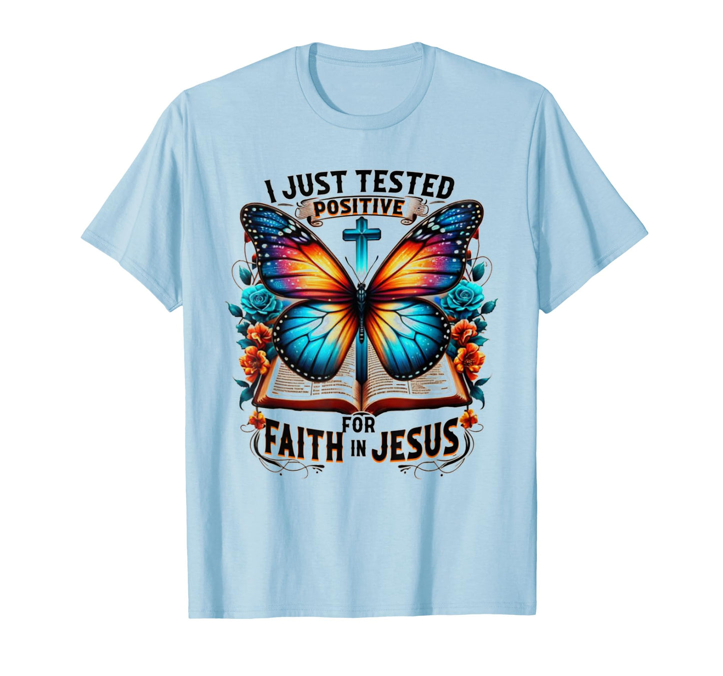 I Just Tested Positive For Faith In Jesus T-Shirt