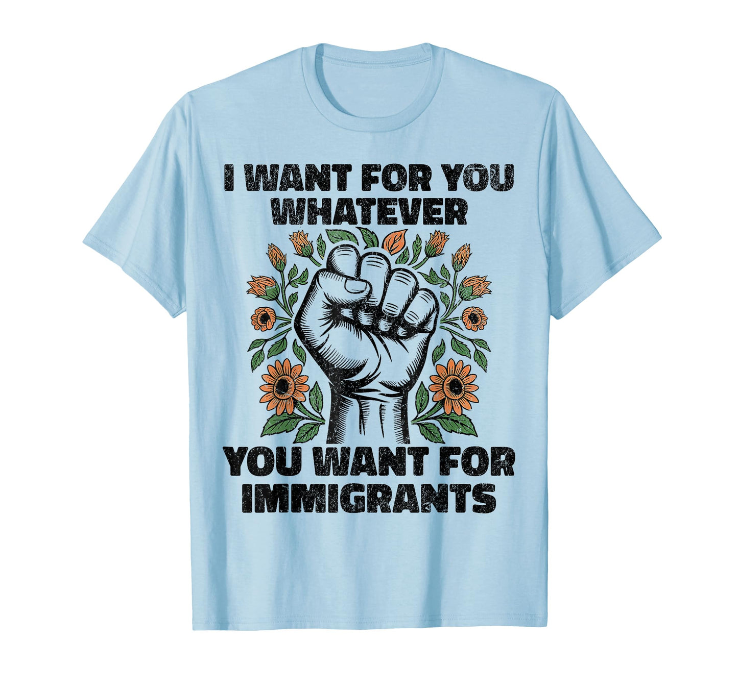 I Want For You Whatever You Want For Immigrants T-Shirt
