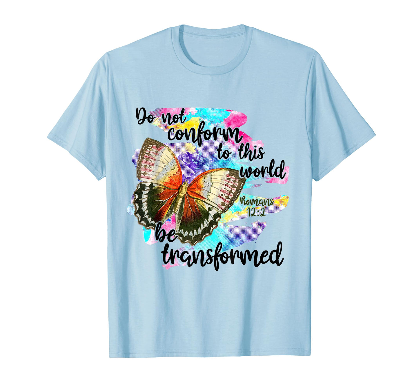 Do Not Conform To This World, Be Transformed, Romans 12:2 T-Shirt