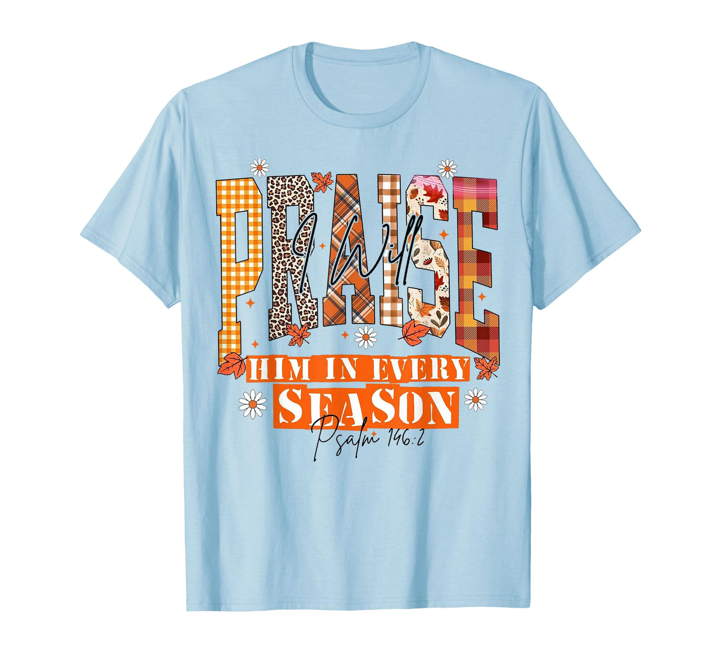 Fall Floral Christian Praise I Will Him in Every Season T-Shirt