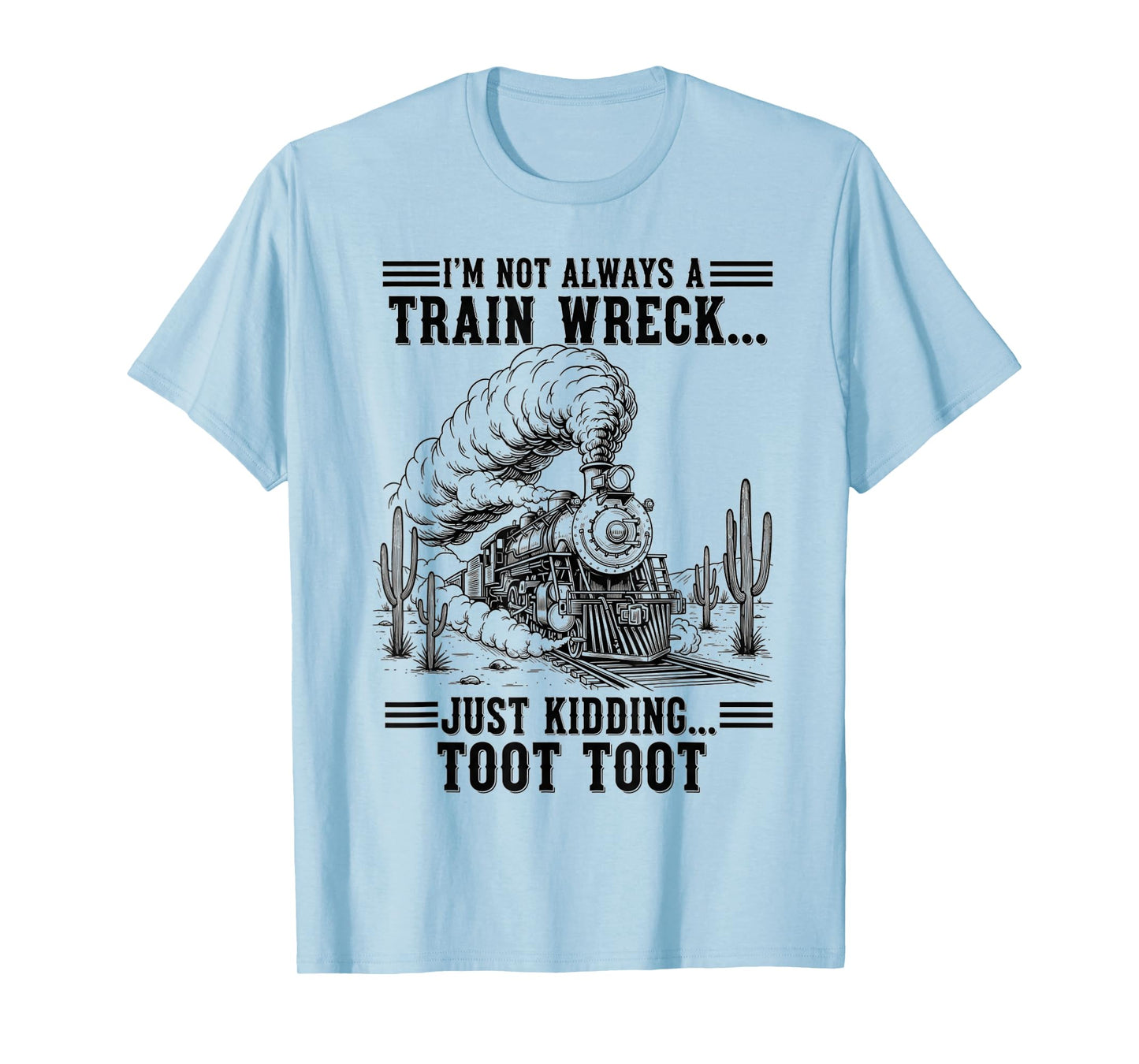 Train I'm Not Always A Train Wreck Just Kidding Toot funny T-Shirt