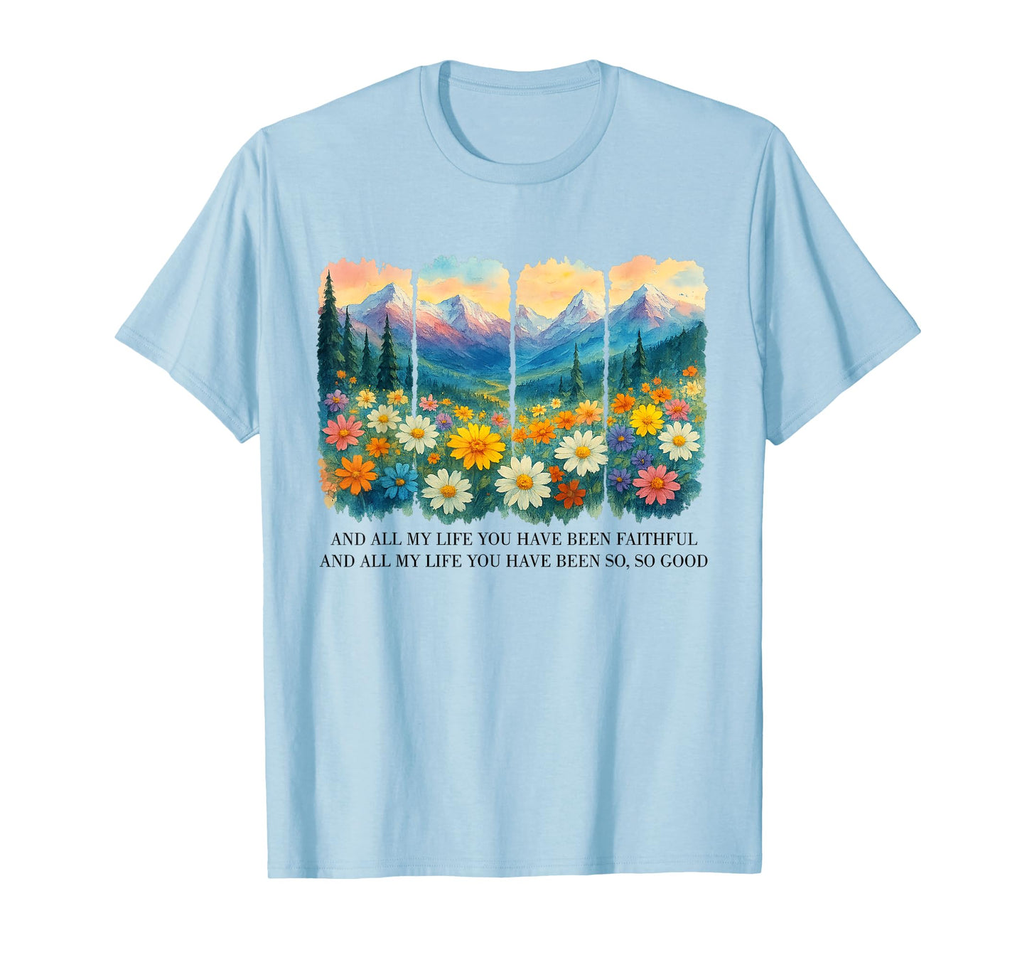 And All My Life You Have Been Faithful And All My Life T-Shirt
