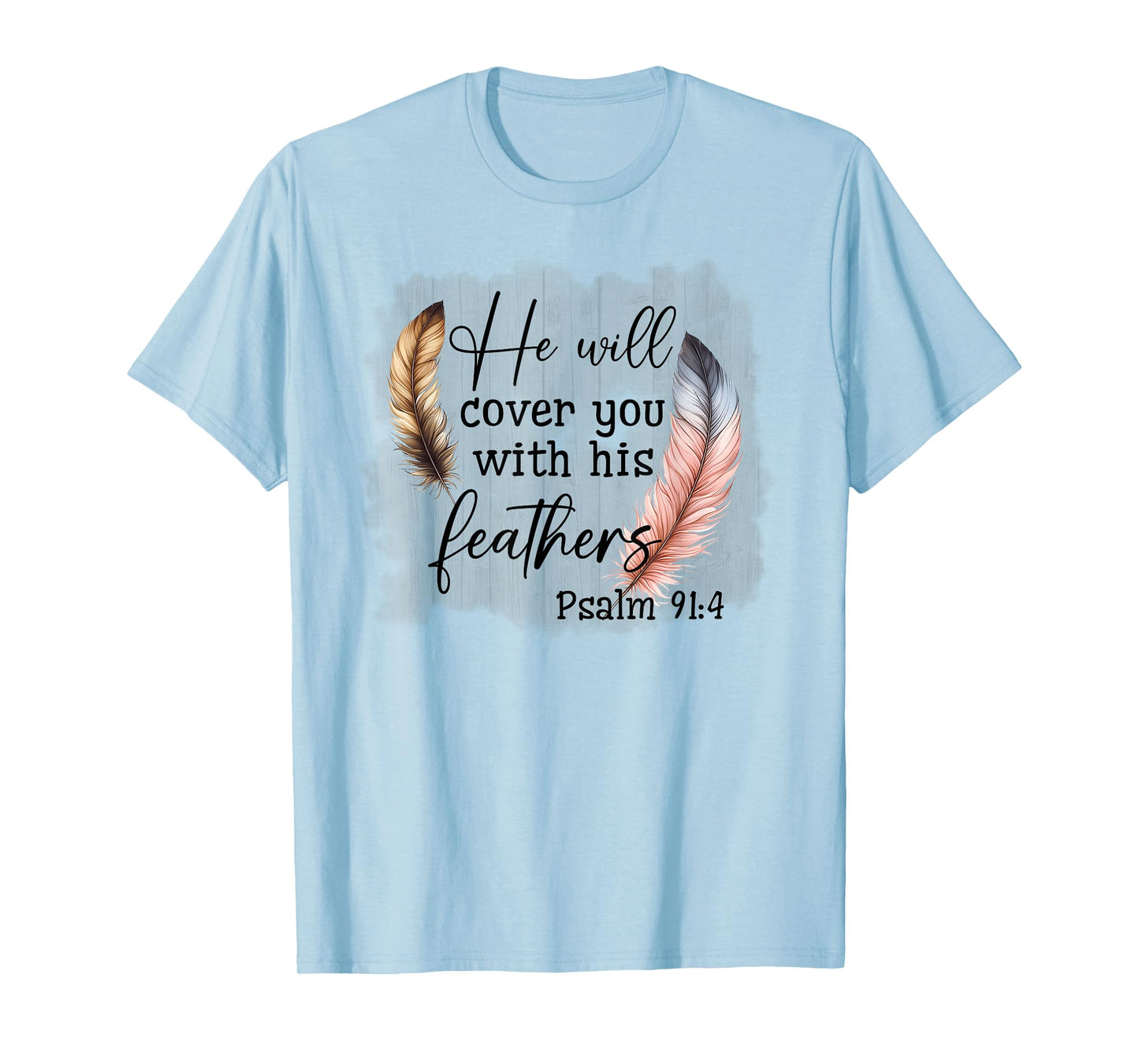 He Will Cover You With His Feathers Blble Verse Psalm 91 4 T-Shirt