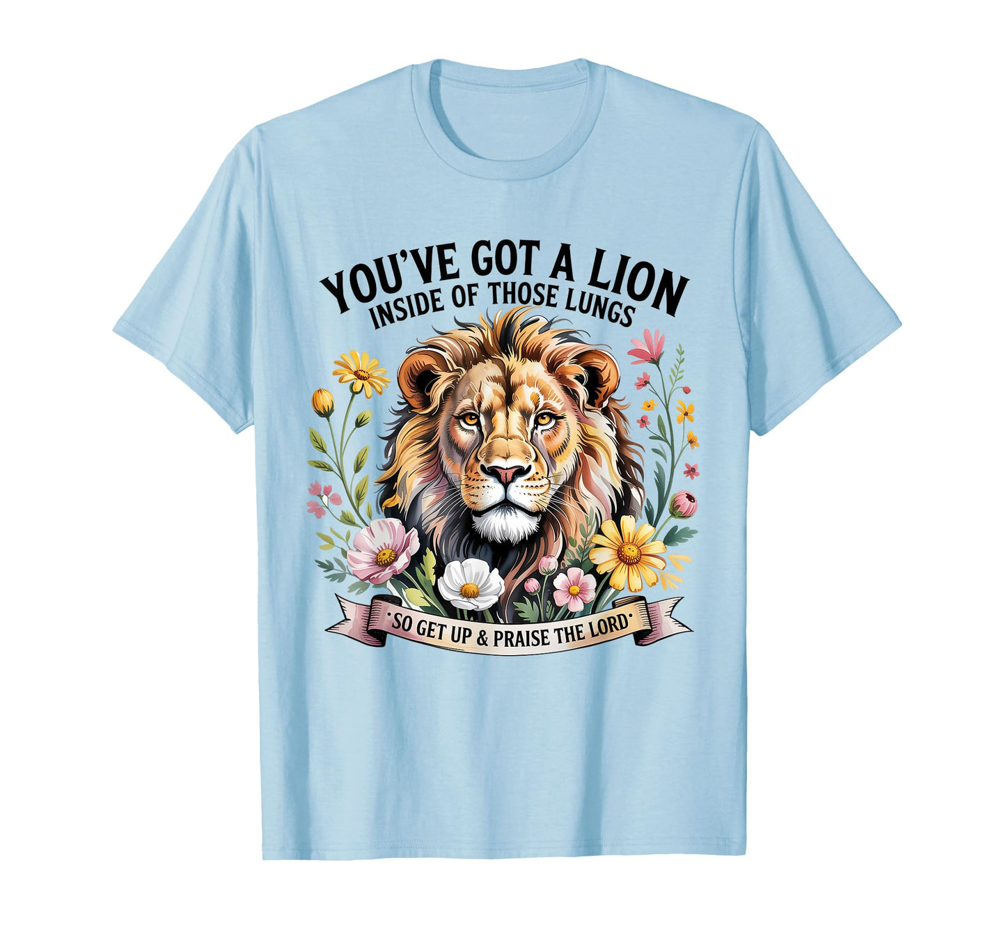You've Got a Lion Inside of Those Lungs Praise the Lord T-Shirt