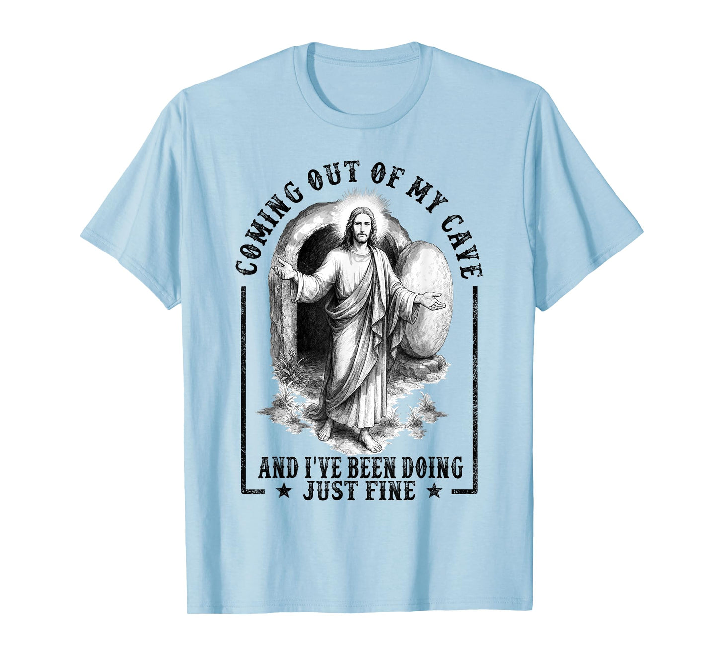 Jesus Coming Out Of My Cave And I've Been Doing Just Fine T-Shirt