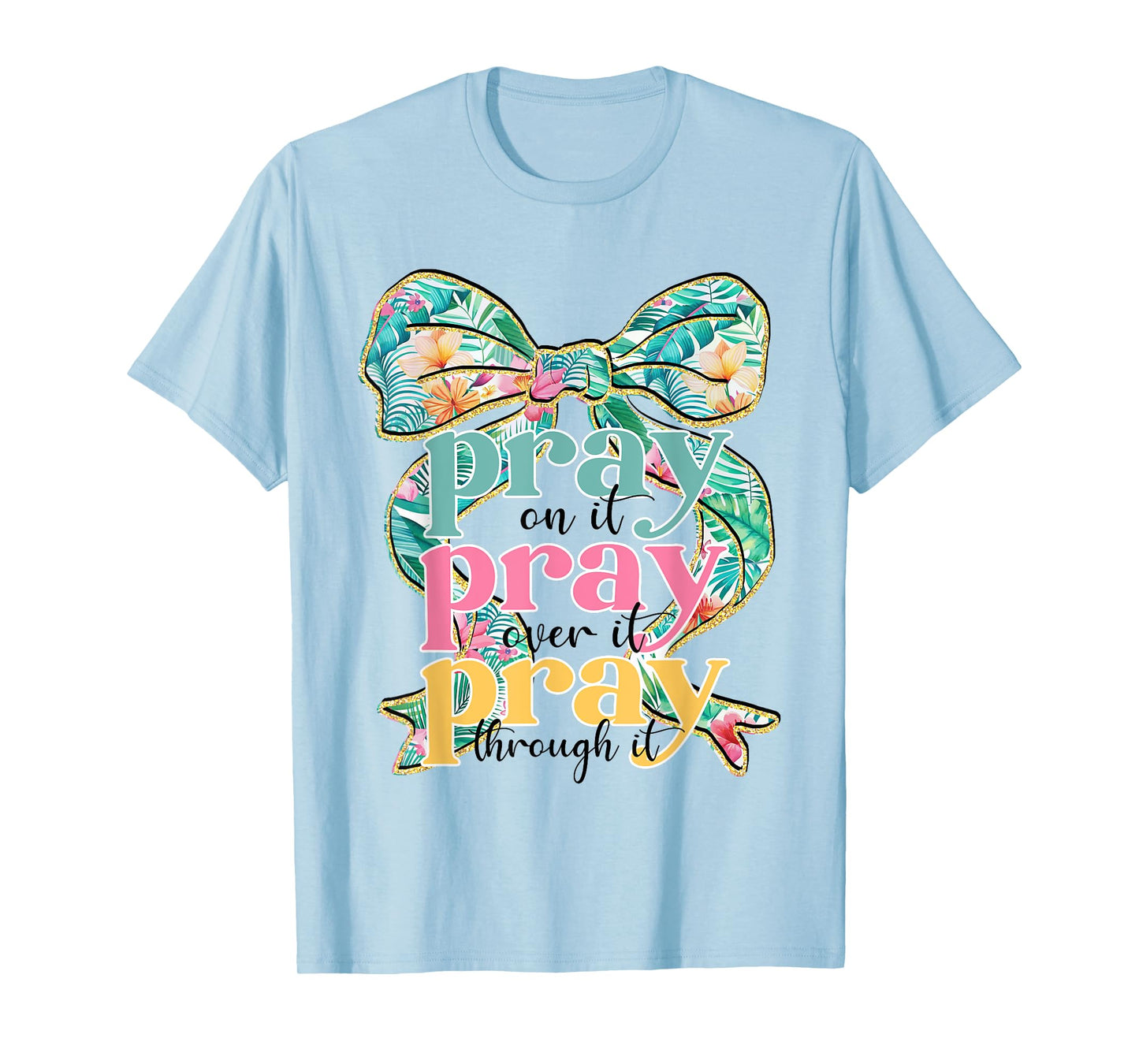 Pray On It Pray Over It Pray Through It Coquette Bow Faith T-Shirt