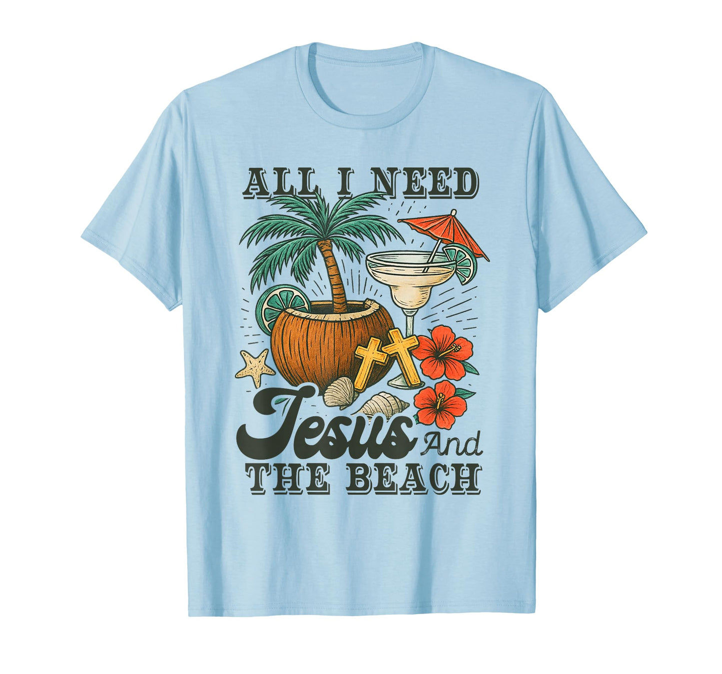 All I Need-Jesus and The Beach Funny Christian T-Shirt