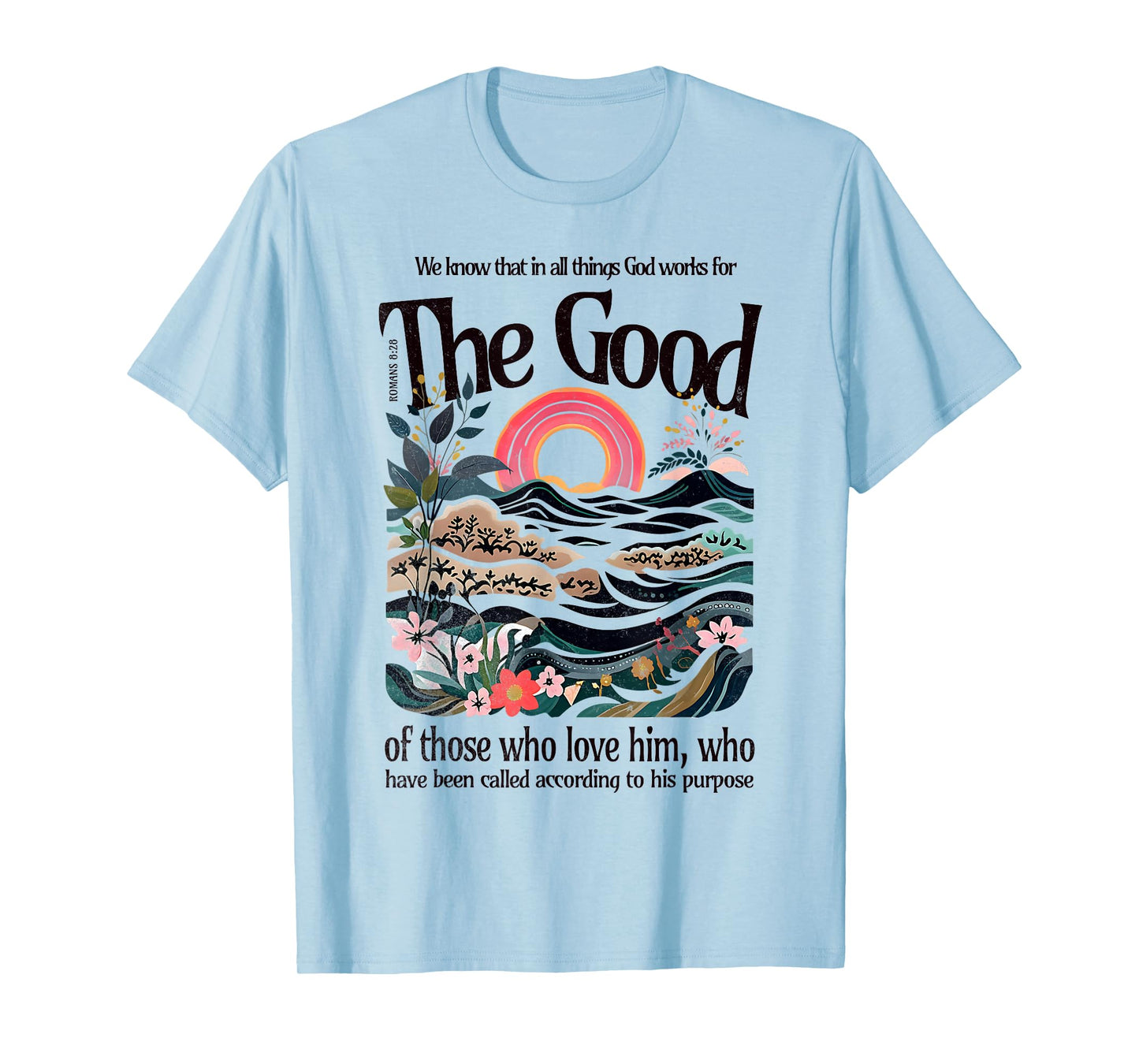 God Works For The Good Romans 8:28 Bible Verse Faith Gift T-Shirt