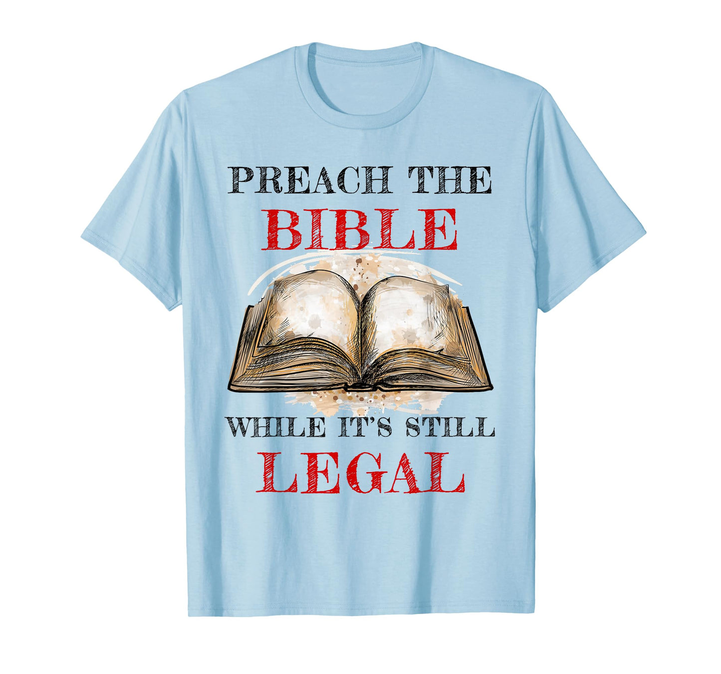 Preach The Bible, While It's Still Legal – Christian Faith T-Shirt