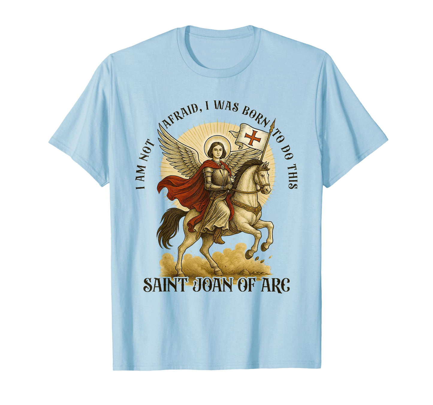 Catholic St. Joan of Arc I'm Not Afraid I was Born Do This T-Shirt