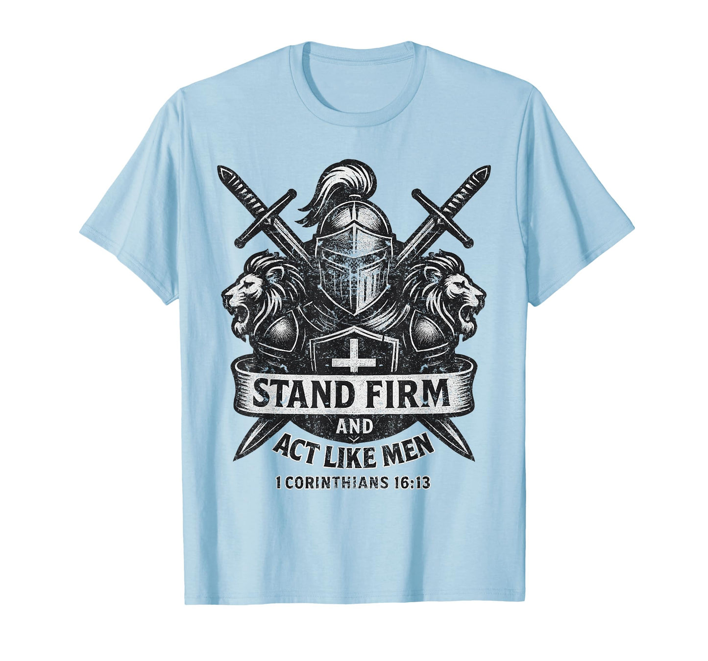 Stand Firm and Act Like Men Knight and Lion Sword and Shield T-Shirt