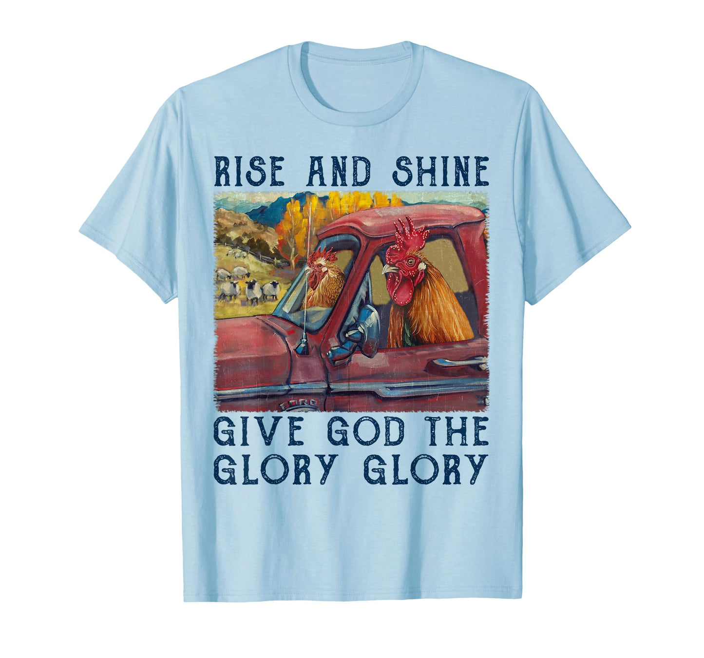 Rise And Shine Give God The Glory Funny Chicken Christian T-Shirt