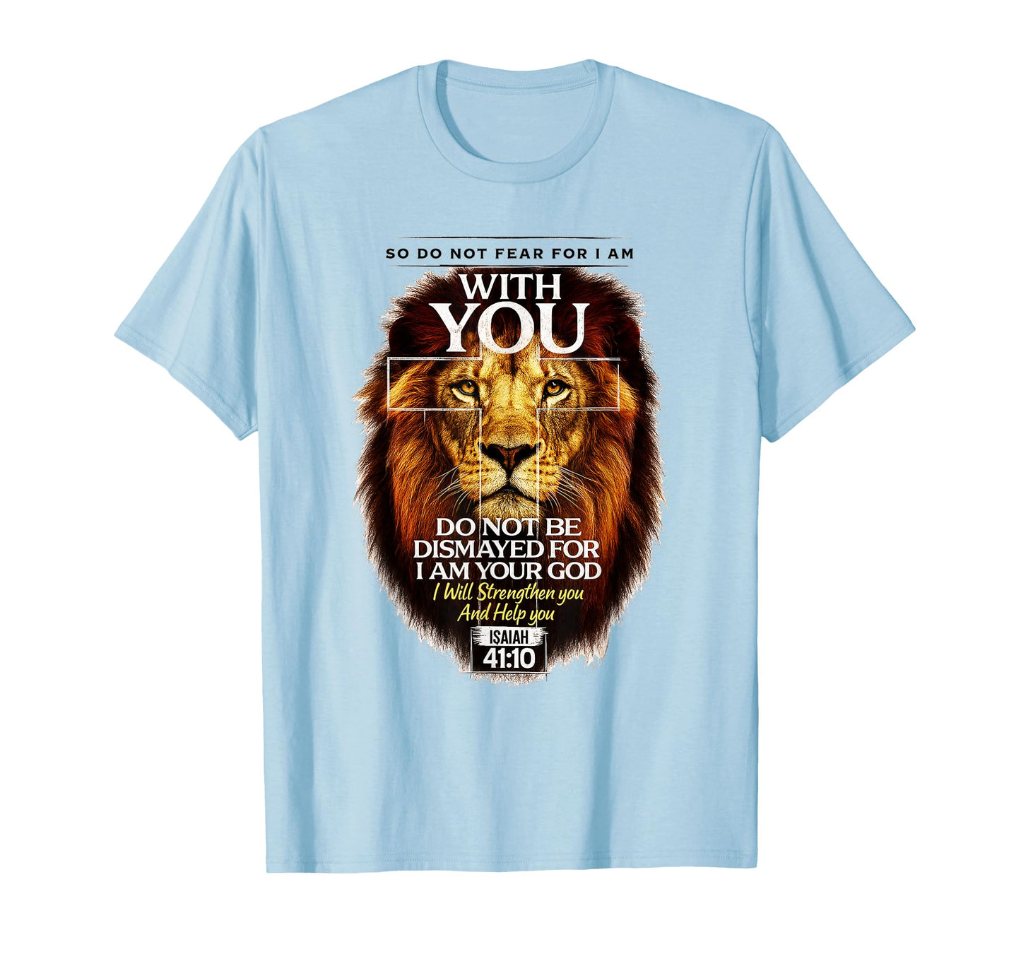 Isaiah 41:10 Do Not Fear for I Am with You Bible Verse T-Shirt