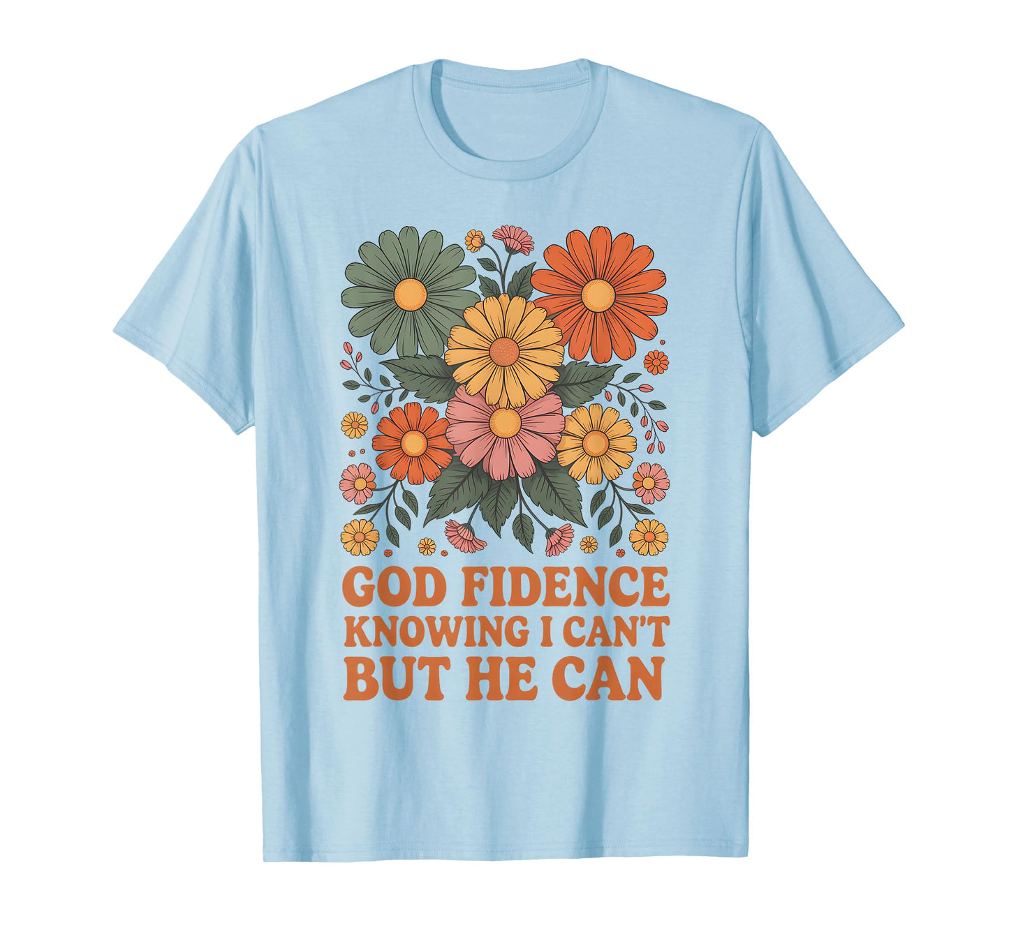 God Fidence Knowing I Can’t But He Can Floral Daisy Blossom T-Shirt