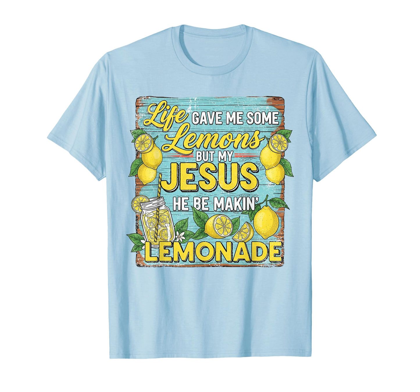 Life Gave Me Some Lemon But My Jesus He Be Makin' Lemonade T-Shirt