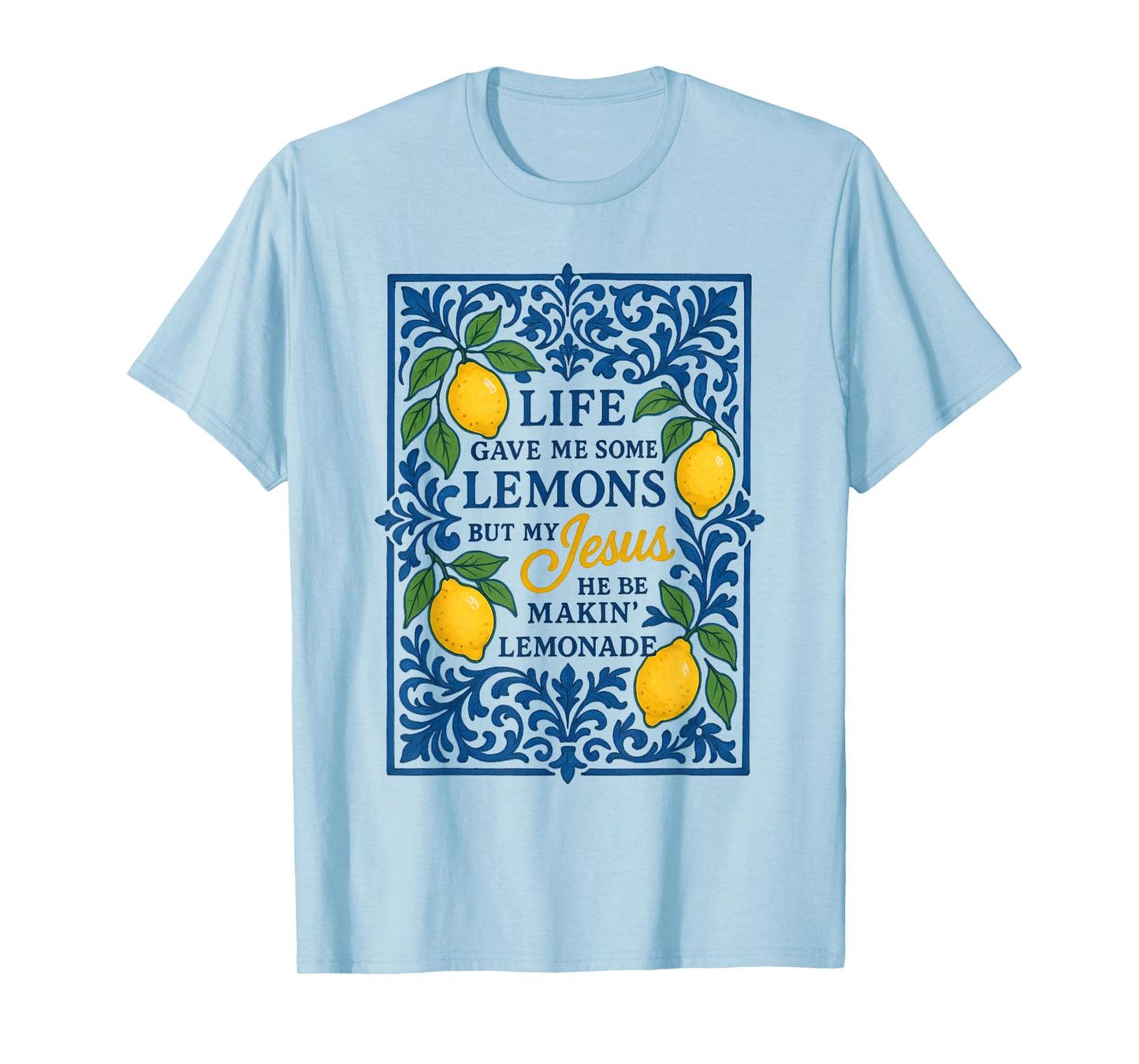 Life Gave Me Some Lemons But My Jesus He Be Making Lemonade T-Shirt