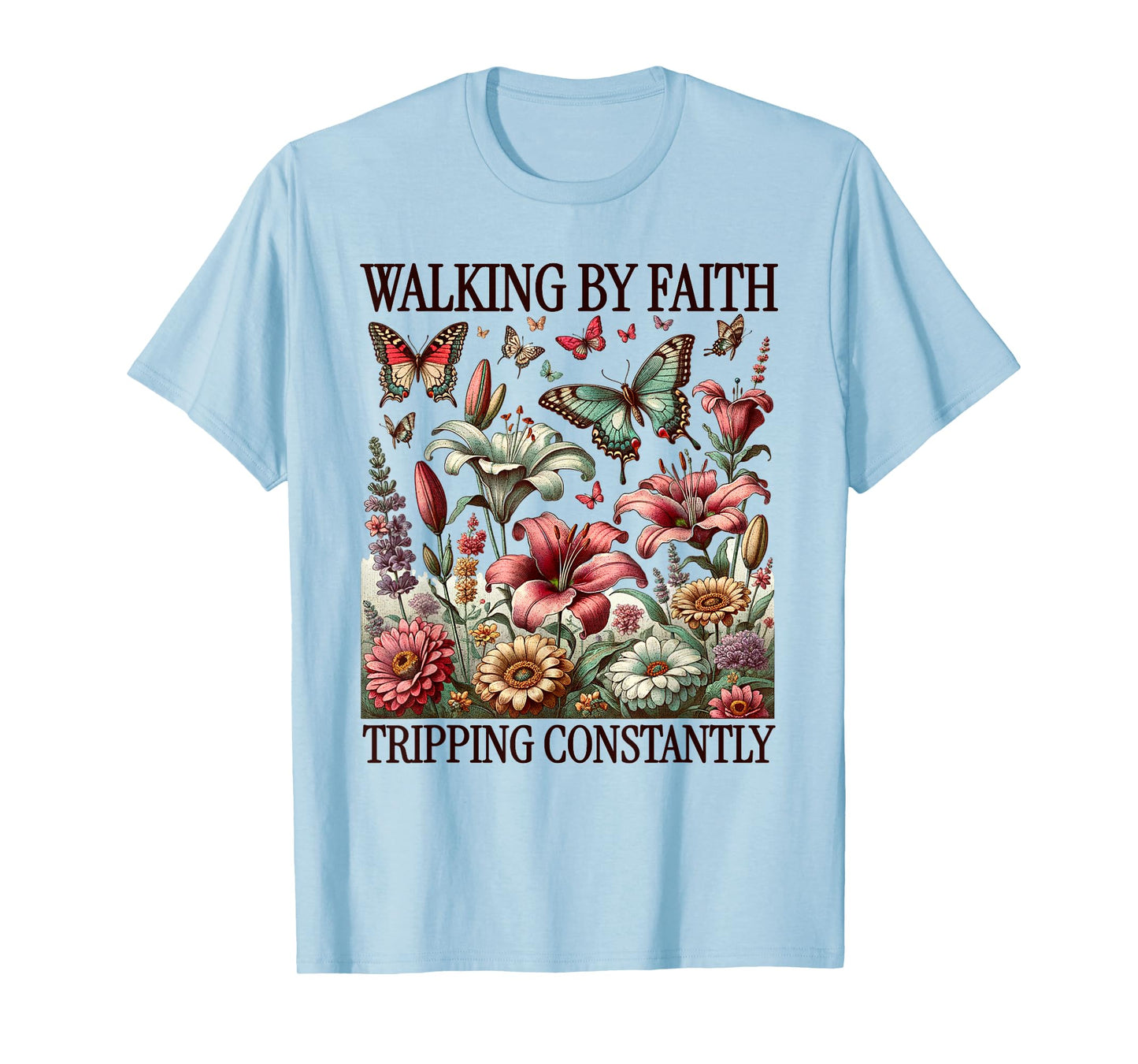 Funny Christian Tee Walking By Faith Tripping Constantly T-Shirt