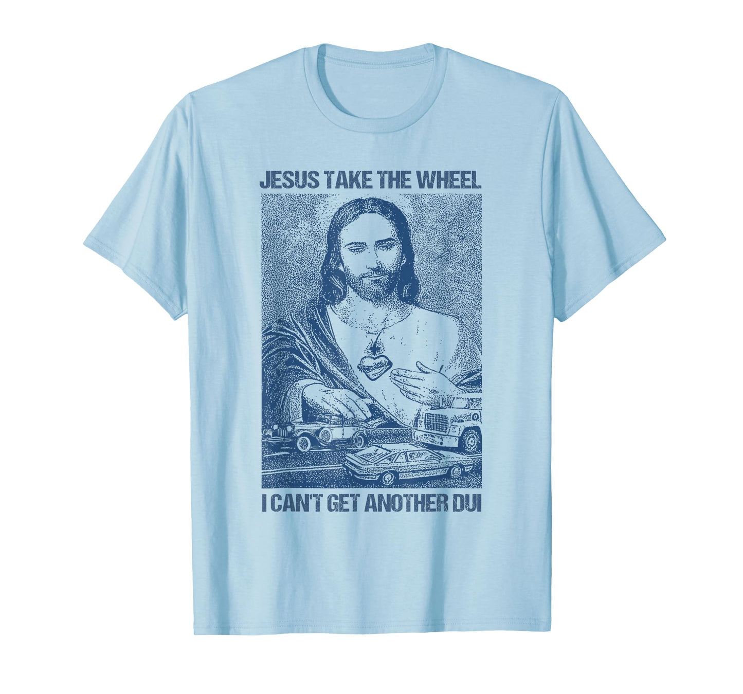 Jesus Take The Wheel I Can't Get Another Dui T-Shirt