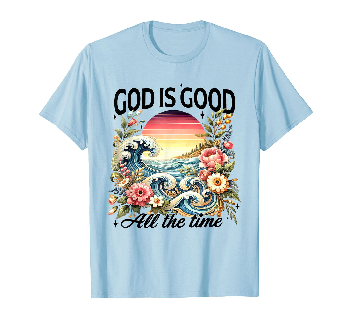 God Is Good All The Time Jesus Christian Flower Wildflower T-Shirt
