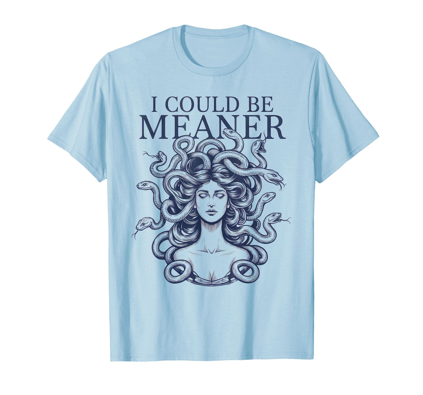 I Could Be Meaner Medusa Scary Women Sarcastic Funny Quote T-Shirt