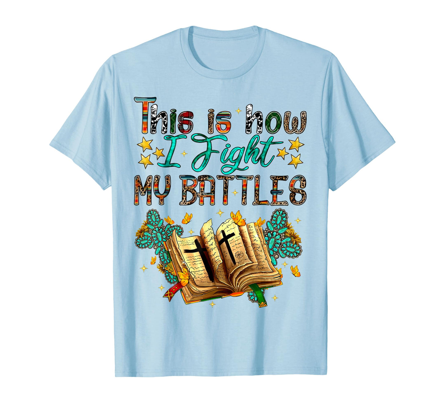 This Is How I Fight My Battles, Christian, Faith, Religious T-Shirt