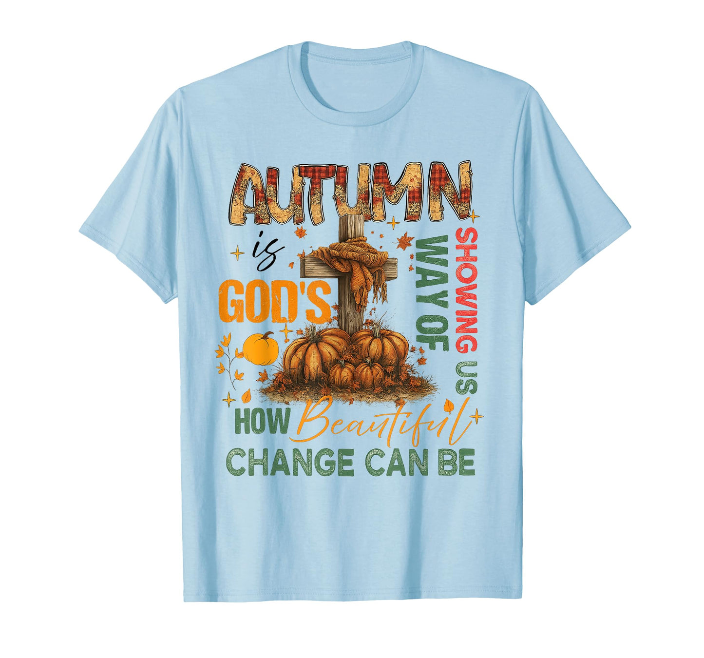 Autumn Is God's Way Of Showing US Beautiful Fall Christian T-Shirt