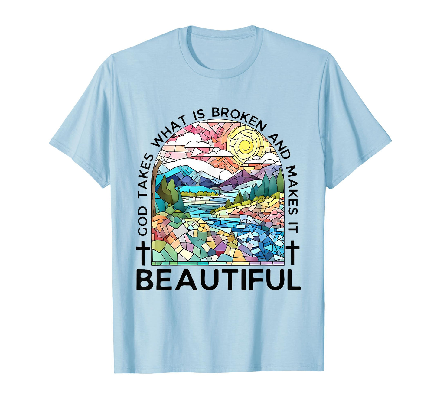 God takes what is broken and makes it beautiful T-Shirt
