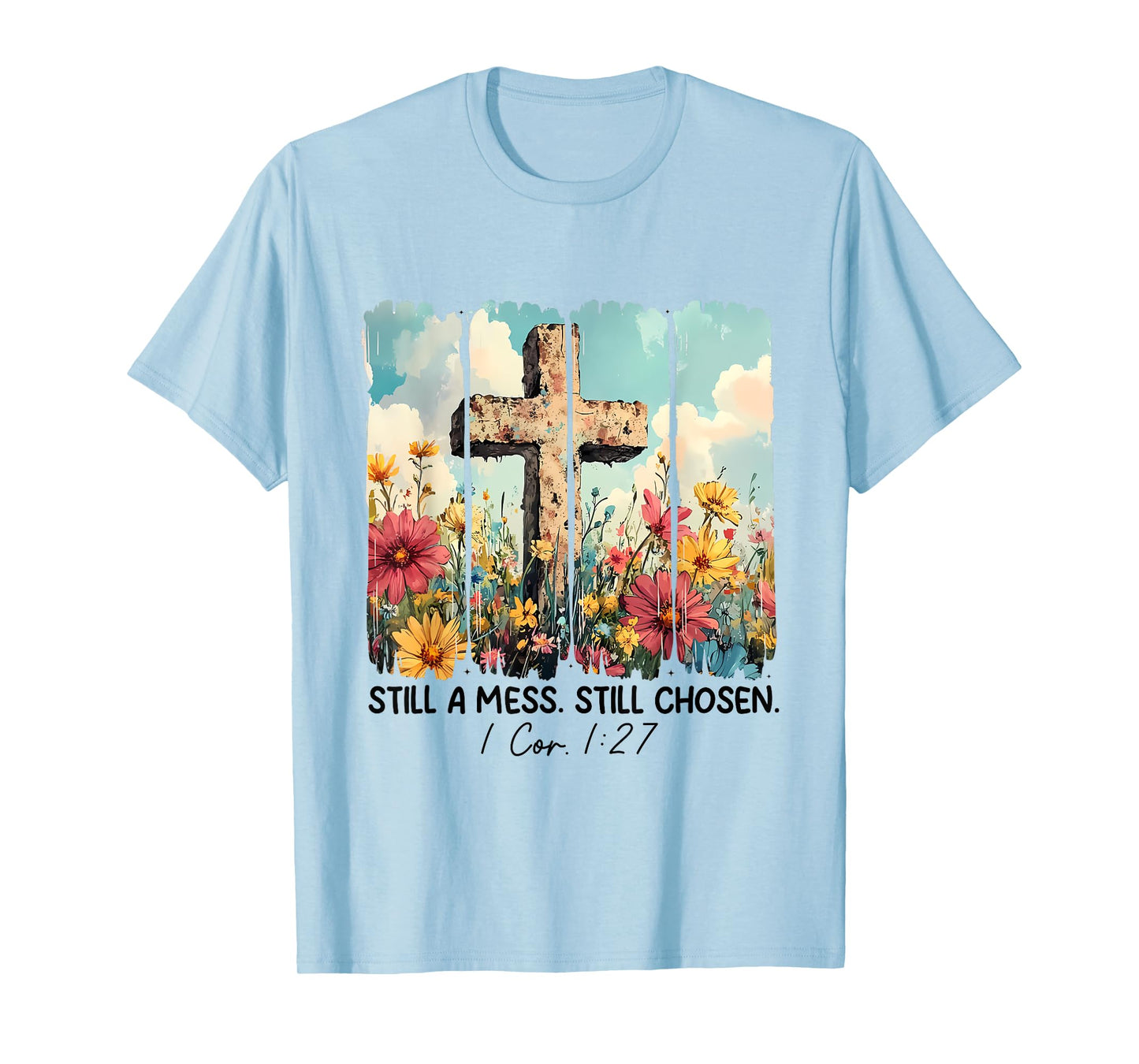 Still A Mess Still Chosen Funny Christian Jesus Faith T-Shirt