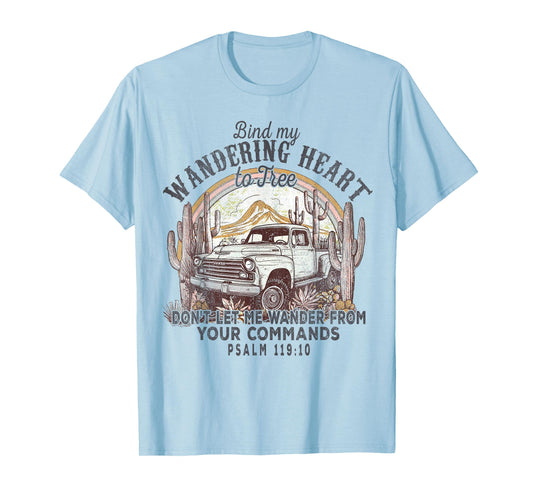 Bind My Wandering Heart To Thee,Psalm 119:10 Christian Bible T-Shirt