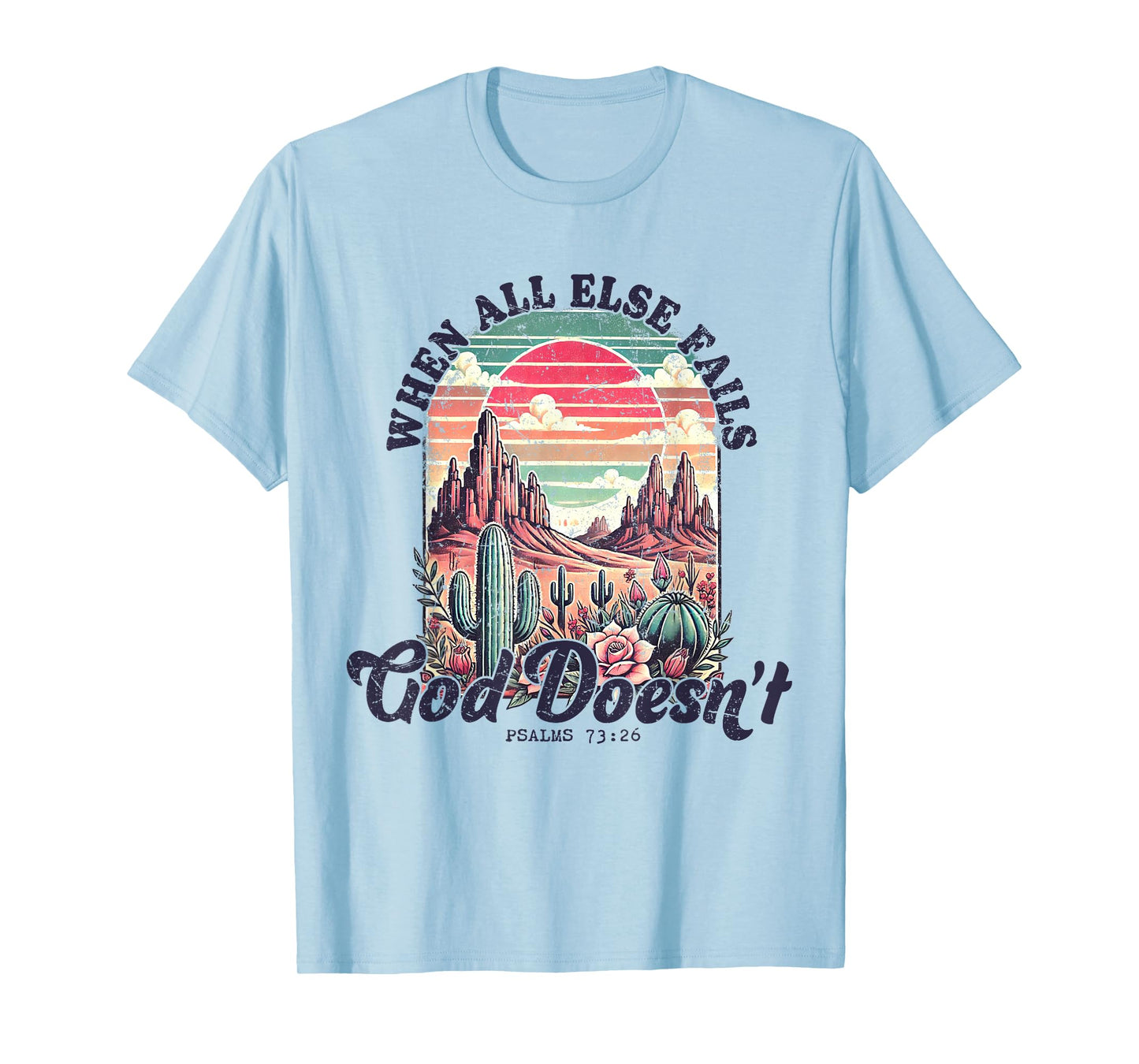 When All Else Fails God Doesn't Christian Flower Wildflower T-Shirt
