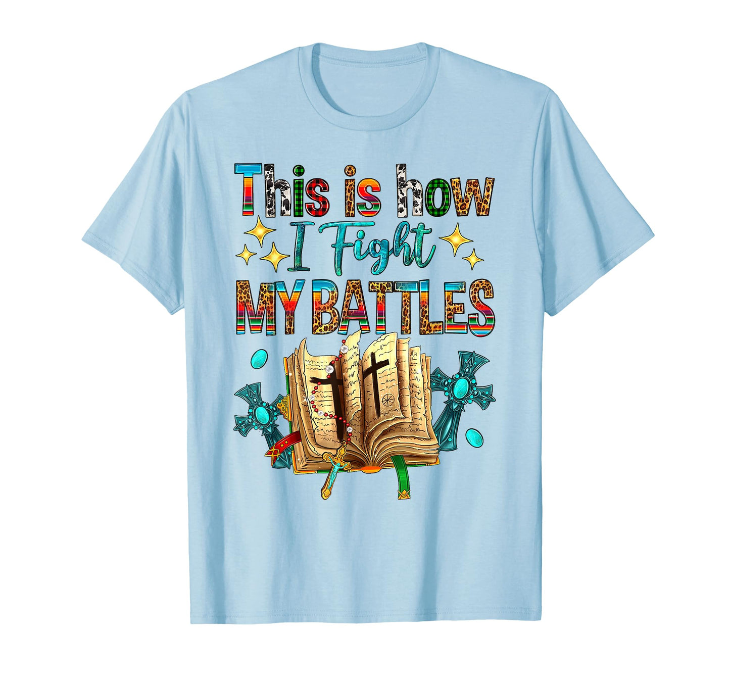 This Is How I Fight My Battles Bible Jesus Christian Cross T-Shirt