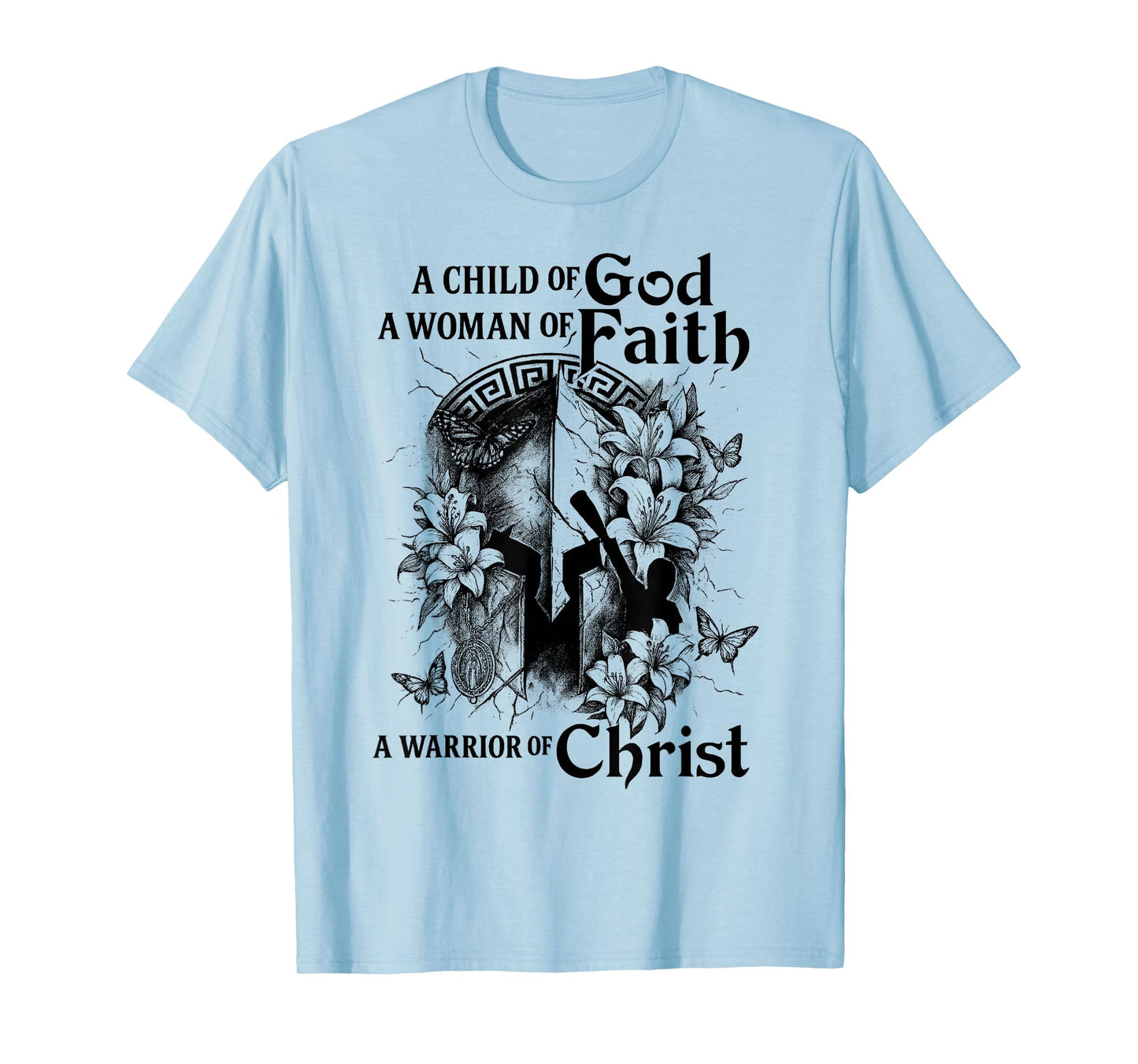 A Child of Gods A Woman of Faith A Warrior of Christ T-Shirt