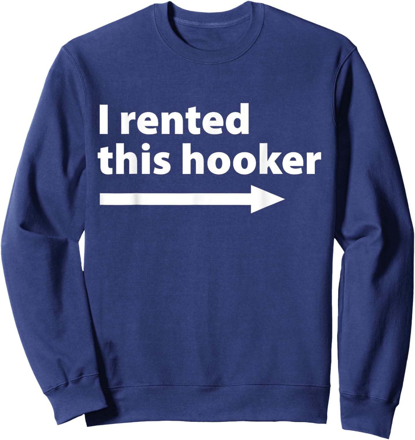 I Rented This Hooker Right Arrow - Funny Dad Husband Saying Sweatshirt - Sweatshirt | Navy