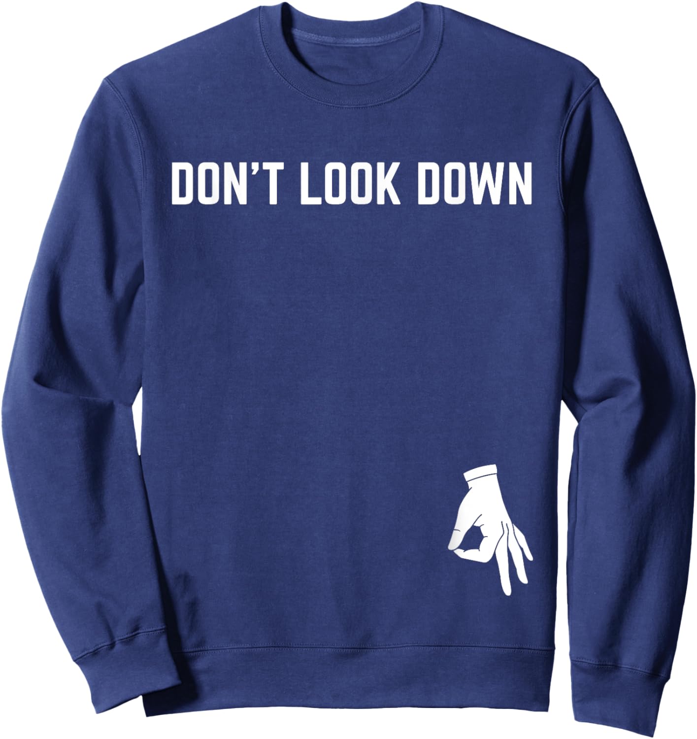 Don't Look Down Nerd Adult Humor Sarcasm Geek Sweatshirt - Sweatshirt | Navy