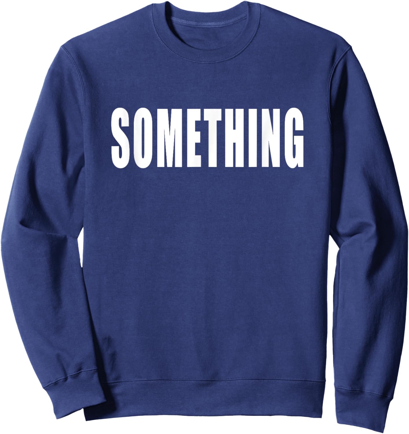 Shirt That Says Something Sweatshirt - Sweatshirt | Navy