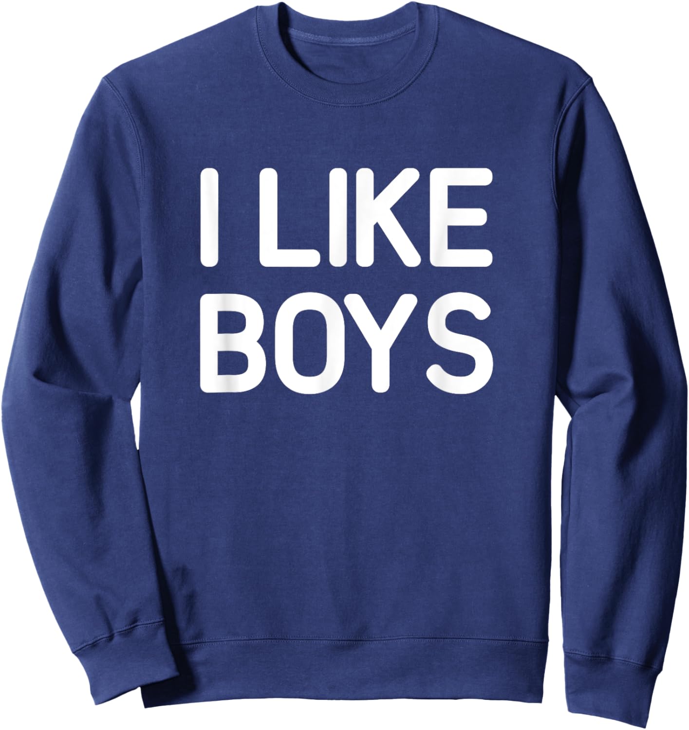 I Like Boys, Funny, Jokes, Sarcastic Sweatshirt - Sweatshirt | Navy