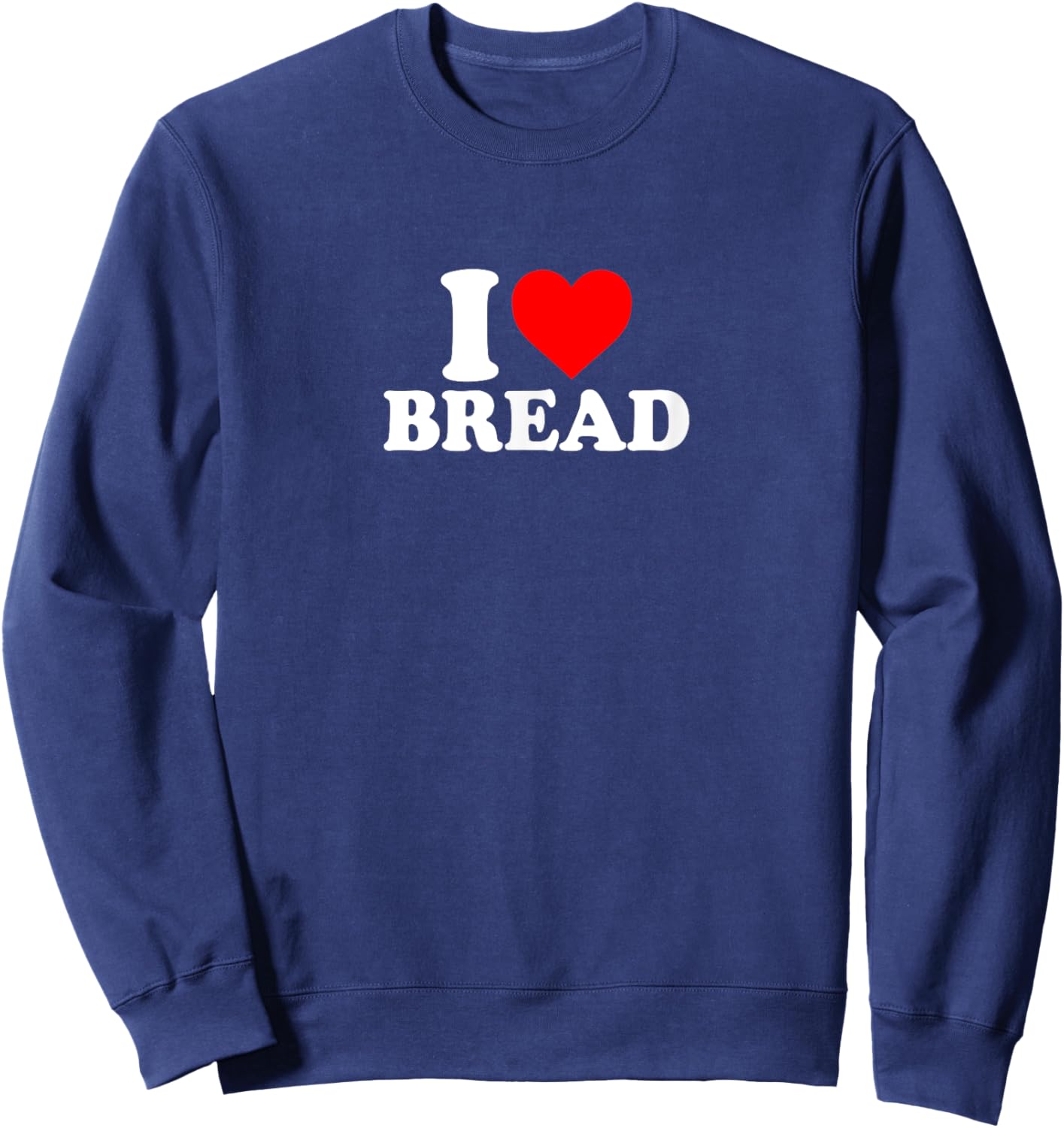 I Love Heart Bread Simple Funny Cute Sweatshirt - Sweatshirt | Navy