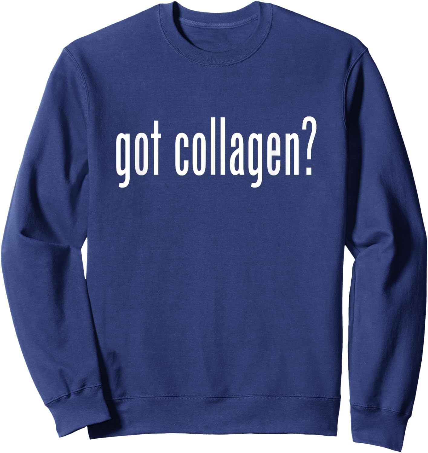 Got Collagen? Dermatology Nurse Dermatologist Sweatshirt - Sweatshirt | Navy