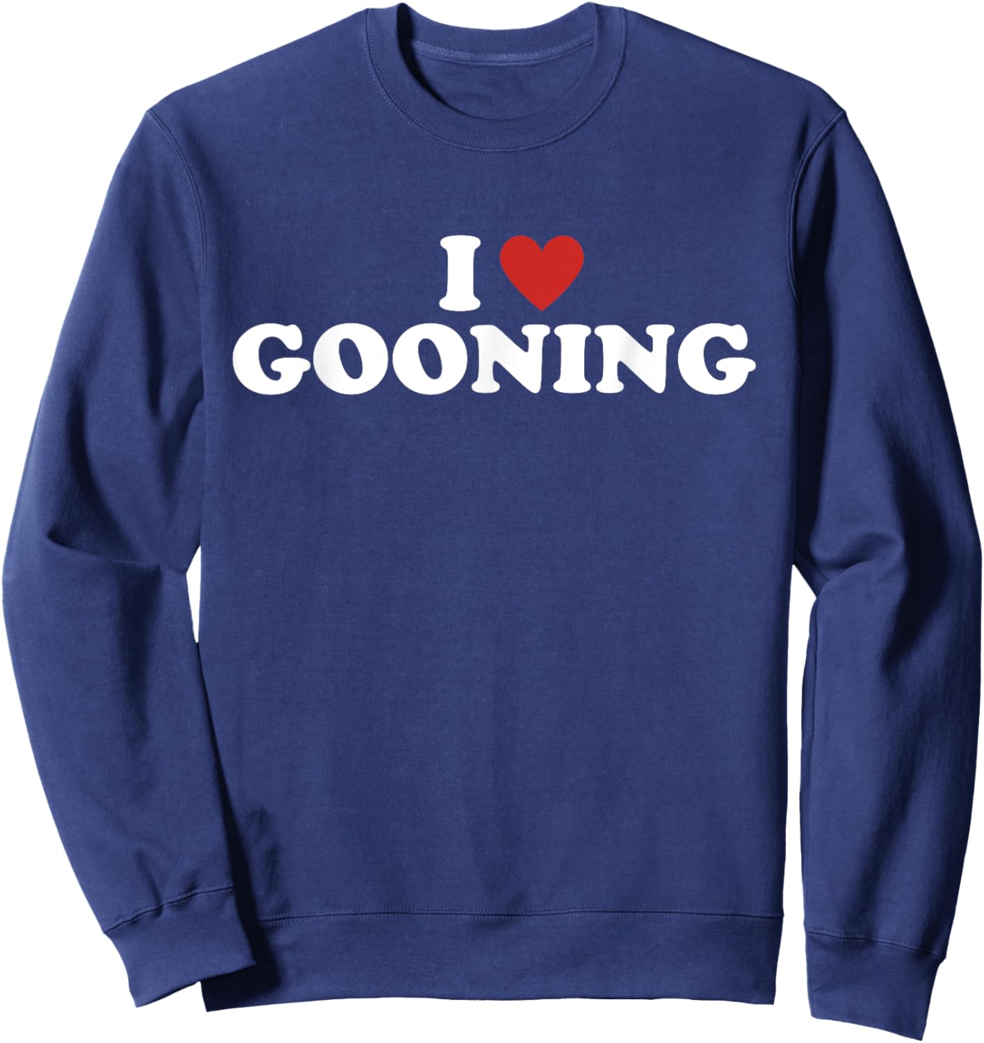 Gooning I love Gooning Funny i heart gooning Sweatshirt - Sweatshirt | Navy