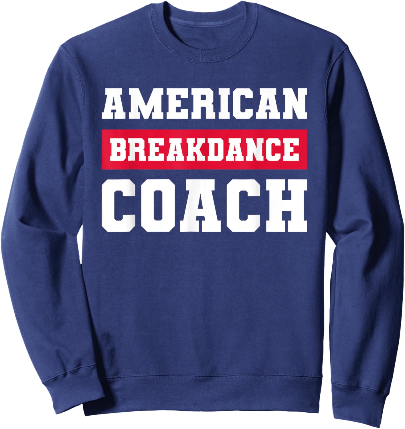 American Breakdance Coach USA Breakdancing Costume Sweatshirt - Sweatshirt | Navy