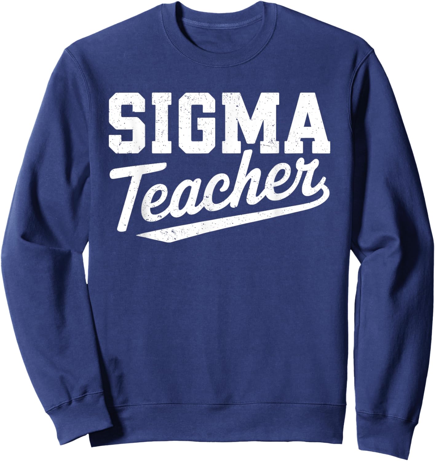 Sigma Teacher Funny Teacher Appreciation Women Sweatshirt - Sweatshirt | Navy