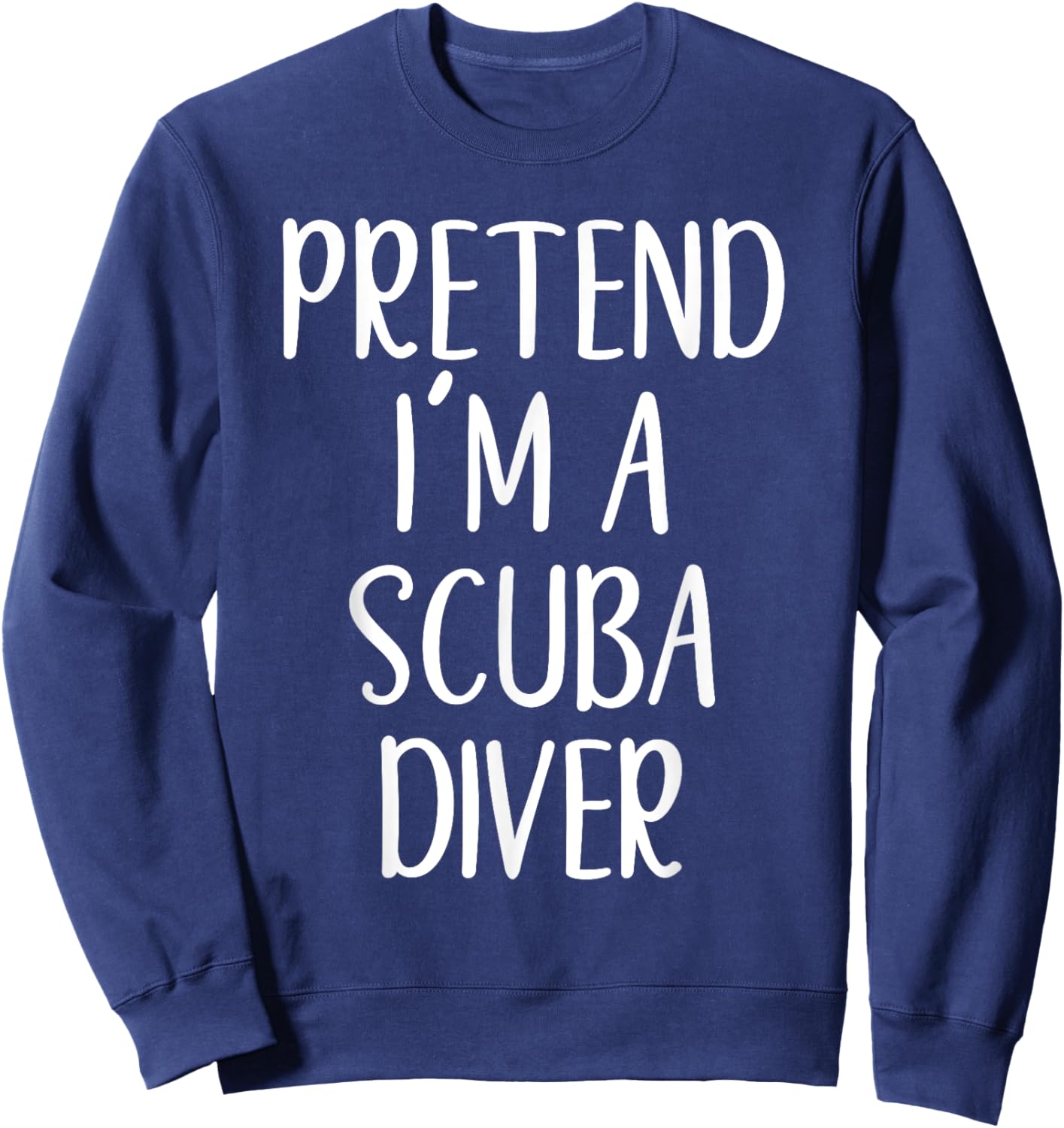 Funny Pretend I'm A Scuba Diver Costume Halloween Easy Sweatshirt - Sweatshirt | Navy