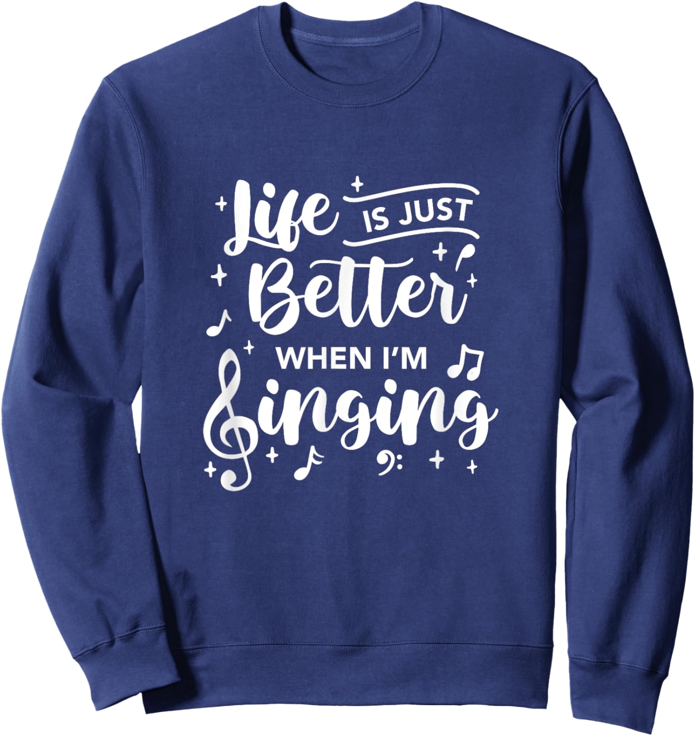 Life Is Just Better When I'm Singing Choir Singer Music Sweatshirt - Sweatshirt | Navy