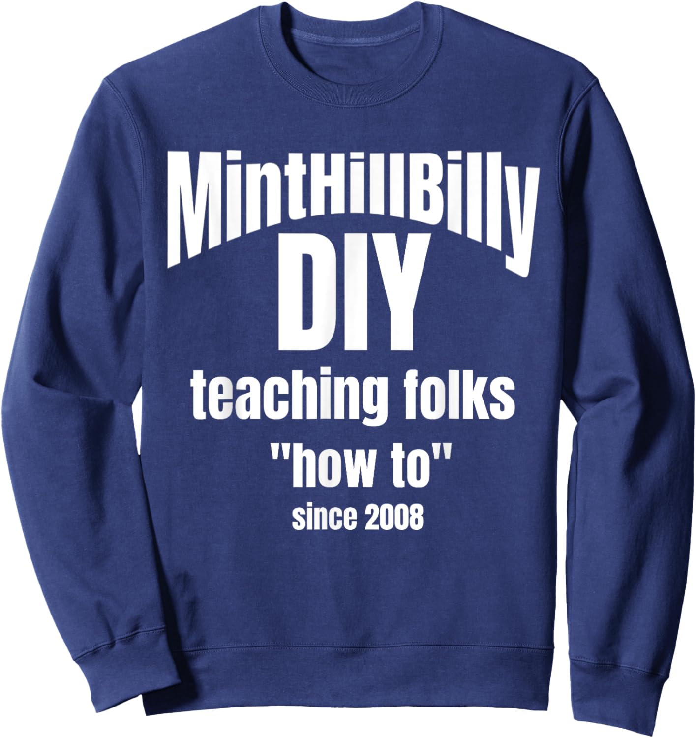 MintHillBilly DIY Teaching Folks How To since 2008 Sweatshirt - Sweatshirt | Navy