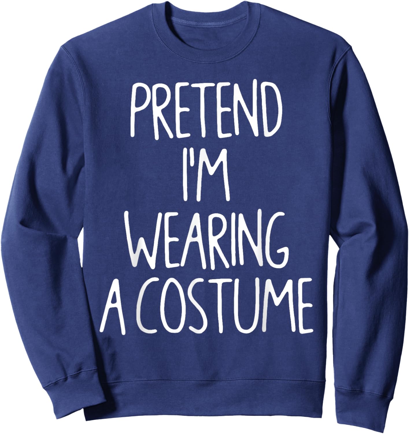 Pretend I'm Wearing A Costume Lazy Easy Halloween Costume Sweatshirt - Sweatshirt | Navy