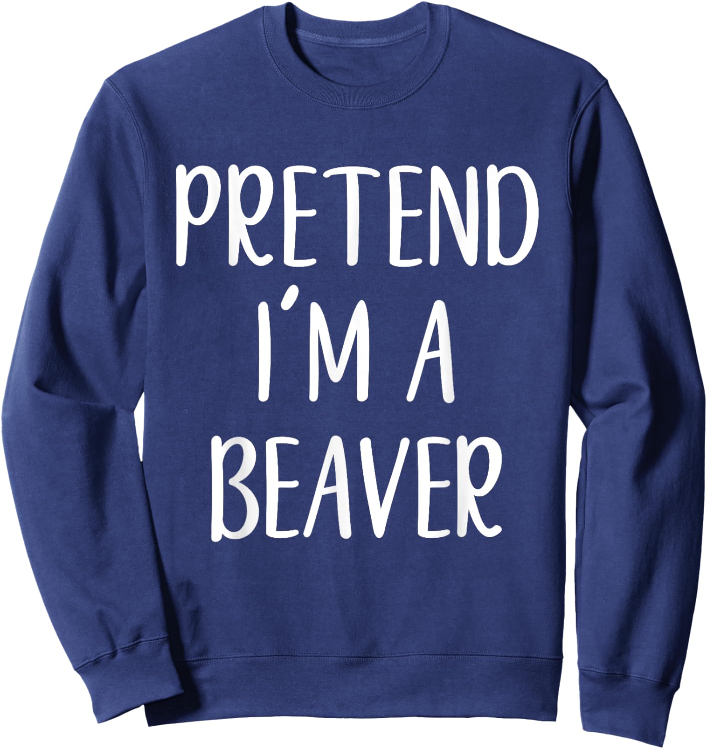 Pretend I'm A Beaver Costume Halloween Easy Lazy Sweatshirt - Sweatshirt | Navy